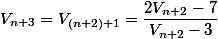 V_{n+3}=V_{(n+2)+1}=\dfrac{2V_{n+2}-7}{V_{n+2}-3}